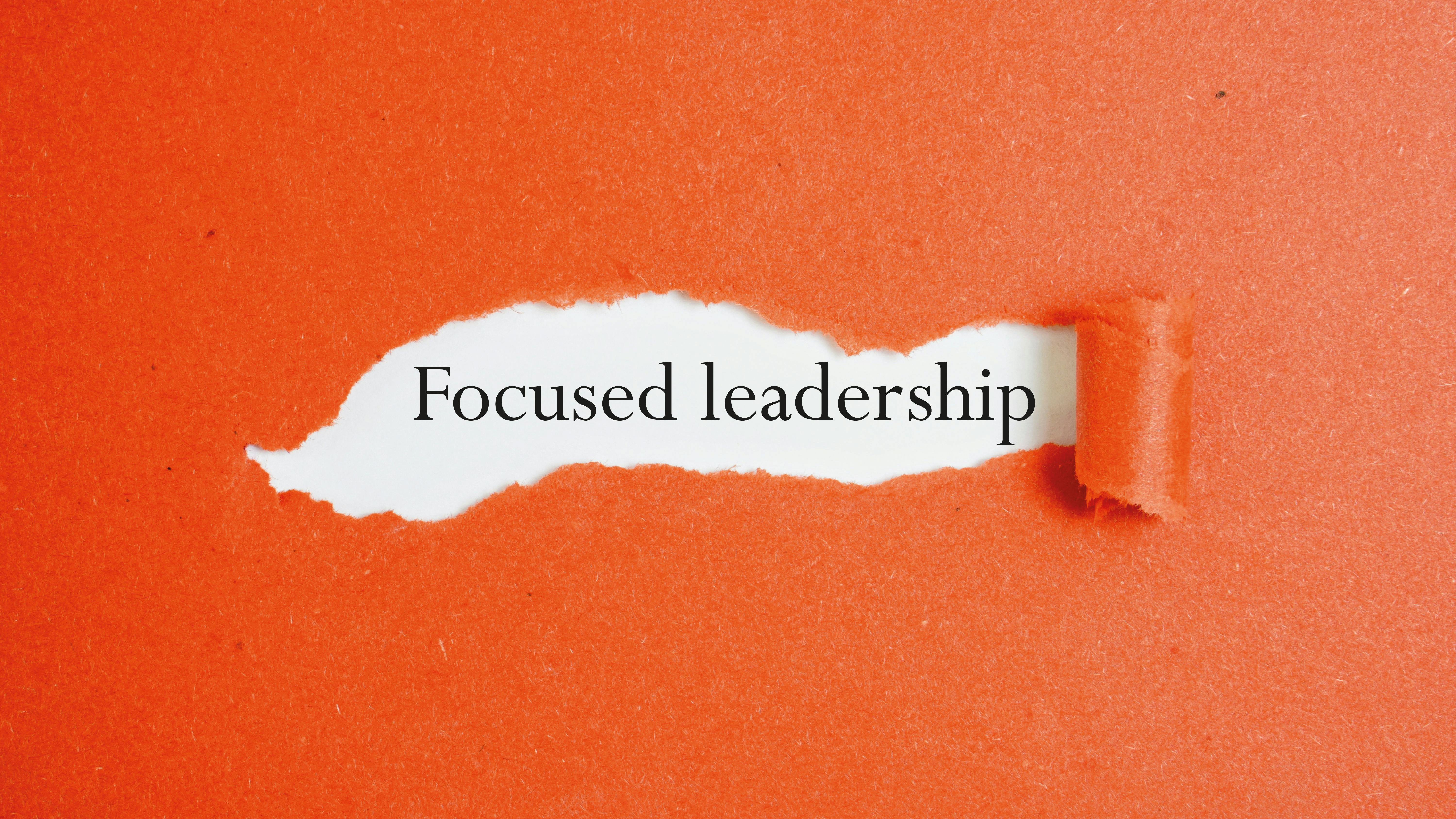 Focused Leadership
